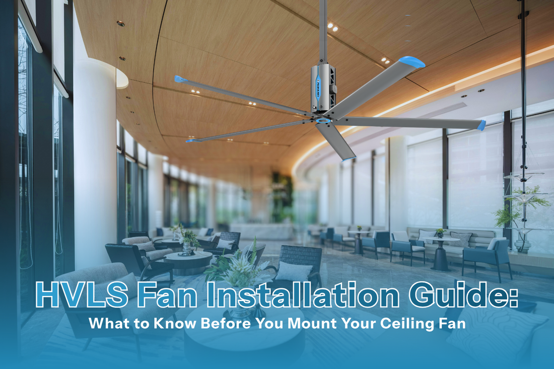 HVLS Fan Installation Guide: What to Know Before You Mount Your Ceiling Fan