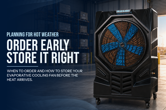 Planning for Hot Weather: When to Order Your Evaporative Cooling Fan and How to Store It