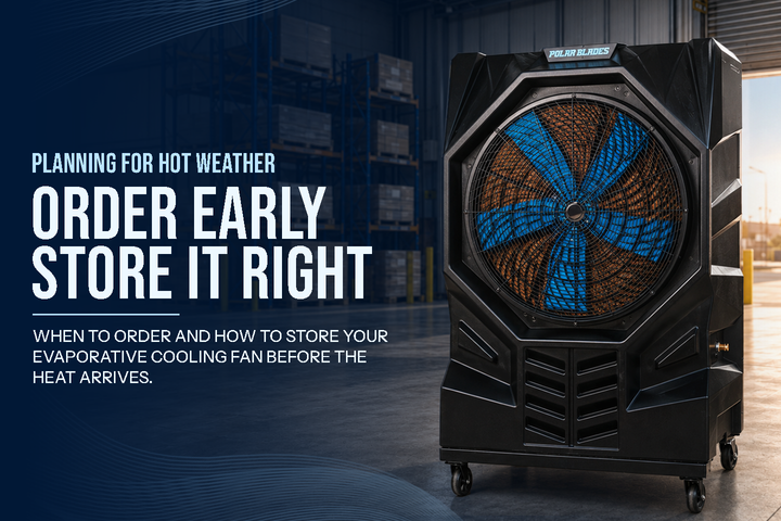 Planning for Hot Weather: When to Order Your Evaporative Cooling Fan and How to Store It
