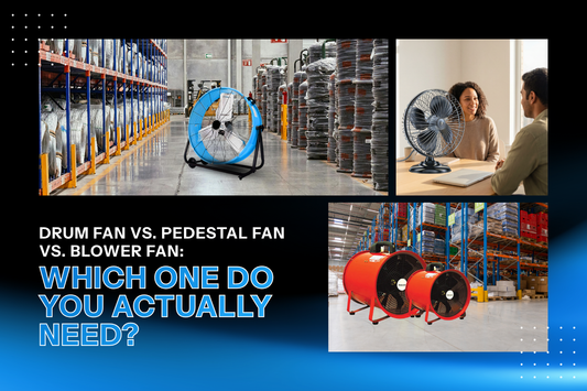 Drum Fan vs. Pedestal Fan vs. Blower Fan: Which One Do You Actually Need?